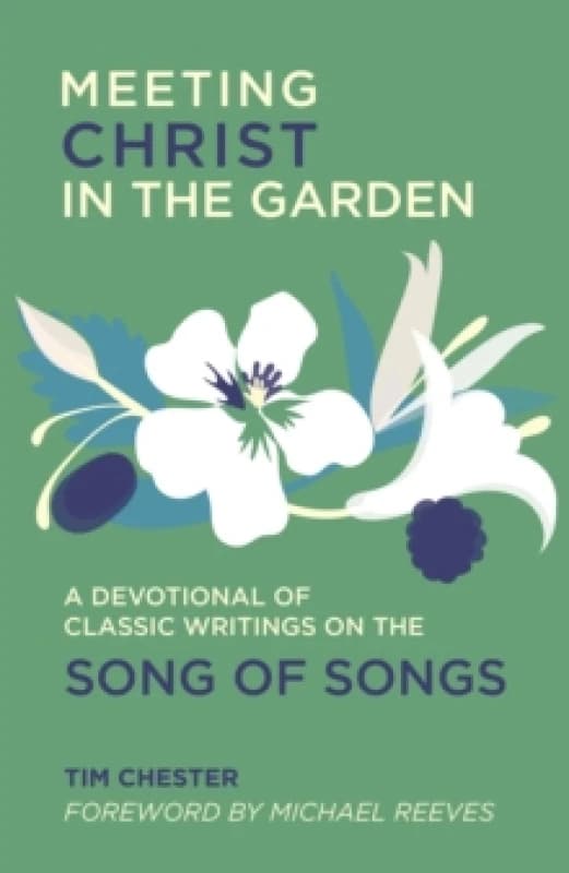 Meeting Christ in the Garden : A Devotional of Classic Writings on the Song of Songs Hardback