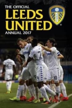 The Official Leeds United Annual 2017 by Grange Communications Hardback