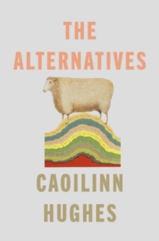 The Alternatives. Hardback. By Caoilinn Hughes Books