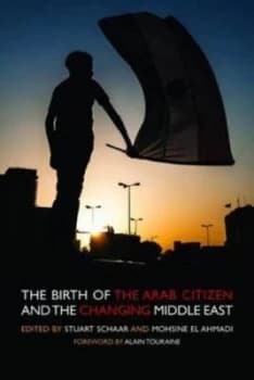 The Birth of the Arab Citizen and the Changing Middle East by Stuart Schaar Paperback