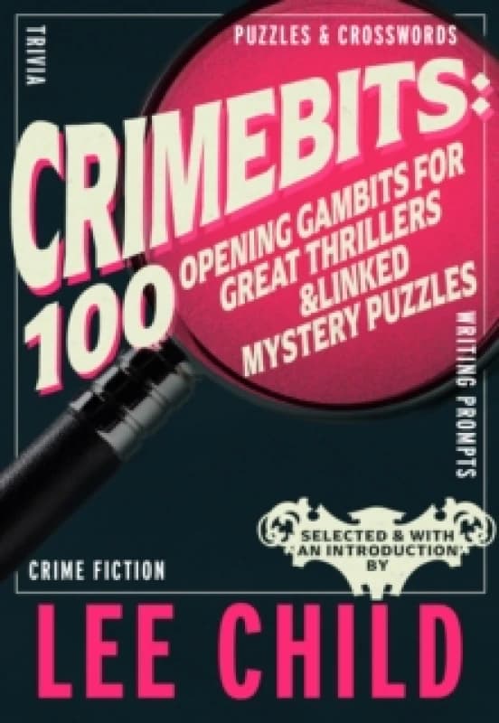 Crimebits: 100 Opening Gambits for Great Thrillers : Judged and Introduced by Lee Child and Luca Veste Paperback / softback