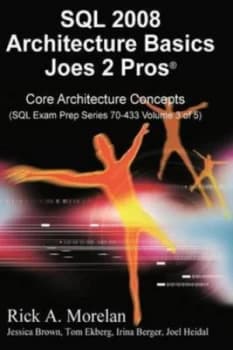 Sql 2008 Architecture Basics Joes 2 Pros Volume 3 by Rick Morelan Paperback