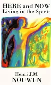 Here and now by Henri J. M. Nouwen