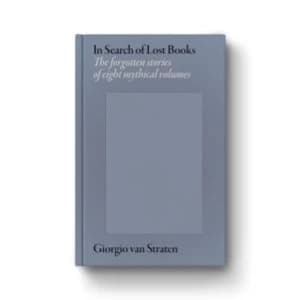 In Search of Lost Books : The forgotten stories of eight mythical volumes
