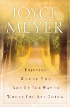 Enjoying Where You Are on the Way to Where You Are Going by Joyce Meyer Paperback