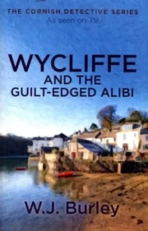 Wycliffe and the guilt edged alibi by W. J Burley