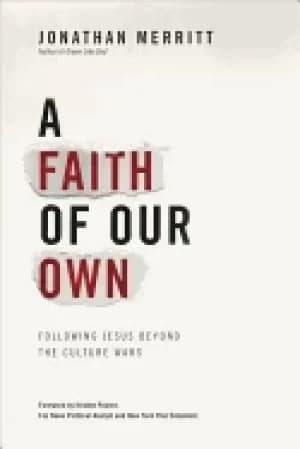 faith of our own following jesus beyond the culture wars