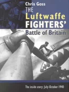 The Luftwaffe Fighters Battle of Britain by Chris Goss Hardback