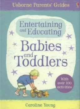 Entertaining and Educating Babies and Toddlers by Caroline Young and Shelagh Mcnicholas and Ruth Russell and Felicity Brooks and Emma Helbrough Paperb