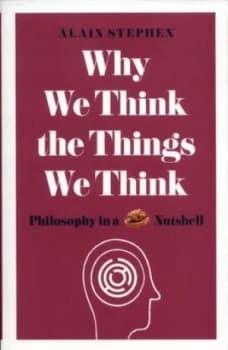 Why We Think the Things We Think by Alain Stephen Book