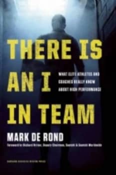 There Is an I in Team by Mark De Rond Hardback