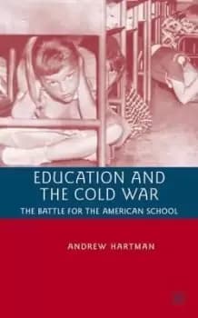 Education and the Cold War by A. Hartman