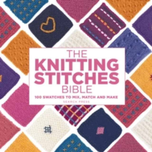 The Knitting Stitches Bible : 100 Swatches to Mix, Match and Make Paperback / softback
