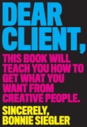 dear client this book will teach you how to get what you want from creative