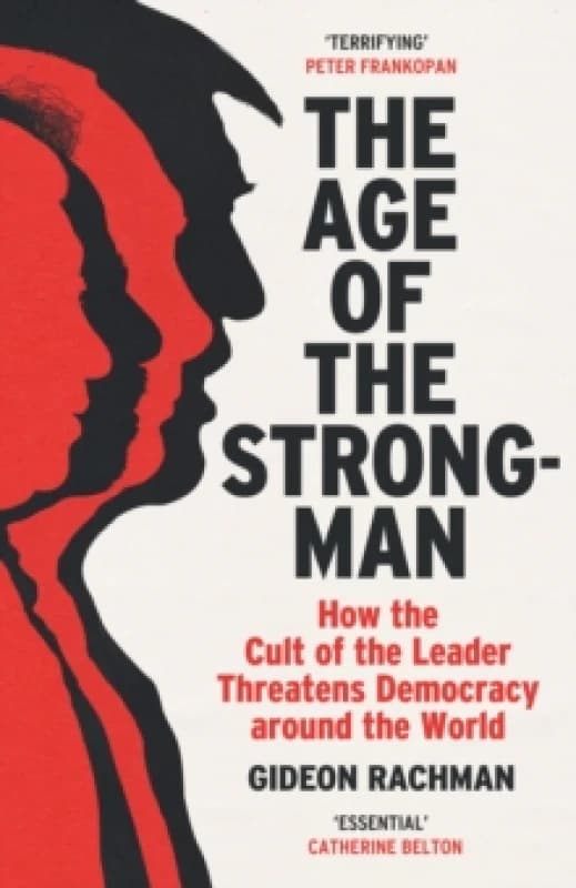 The Age of The Strongman : How the Cult of the Leader Threatens Democracy around the World Paperback / softback