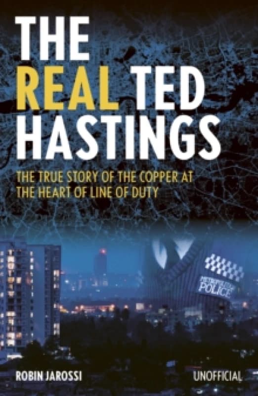 The Real Ted Hastings : The True Story of the Copper at the Heart of Line of Duty Paperback / softback