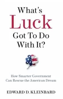 What's Luck Got to Do with It? How Smarter Government Can Rescue the American Dream