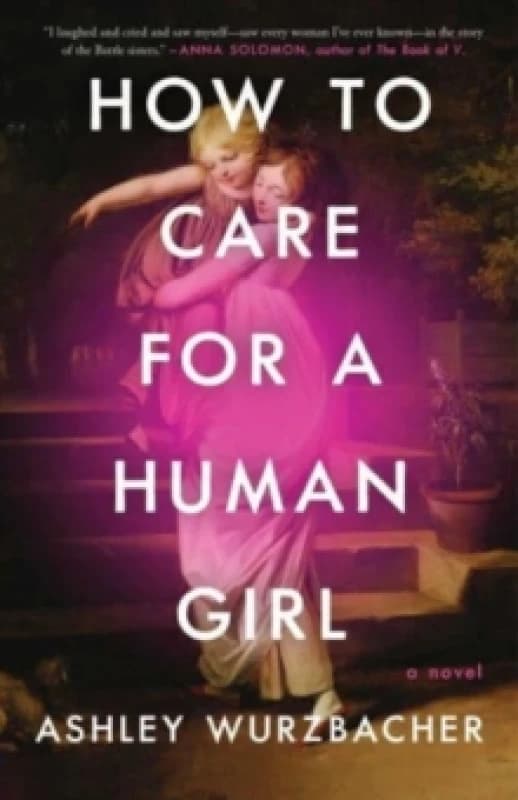 How to Care for a Human Girl : A Novel Paperback / softback