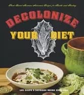 decolonize your diet plant based mexican american recipes for health and he