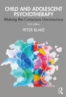 Child and Adolescent Psychotherapy : Making the Conscious Unconscious