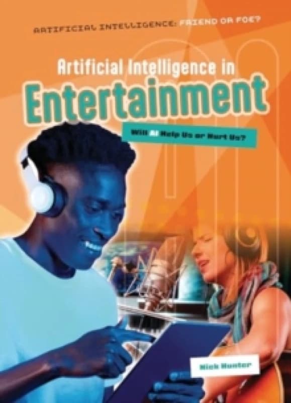 Artificial Intelligence in Entertainment : Will AI Help Us or Hurt Us? Paperback / softback