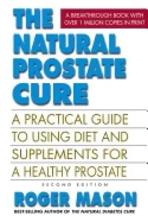 natural prostate cure second edition a practical guide to using diet and su