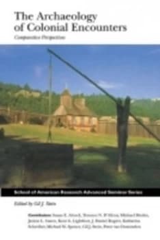 The Archaeology of Colonial Encounters by Gil J. Stein Book