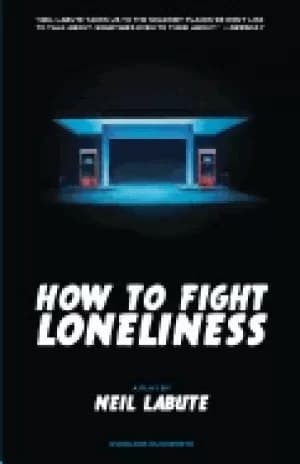 how to fight loneliness a play