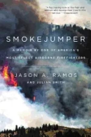 smokejumper a memoir by one of americas most select airborne firefighters