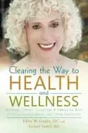 clearing the way to health and wellness reversing chronic conditions by fre
