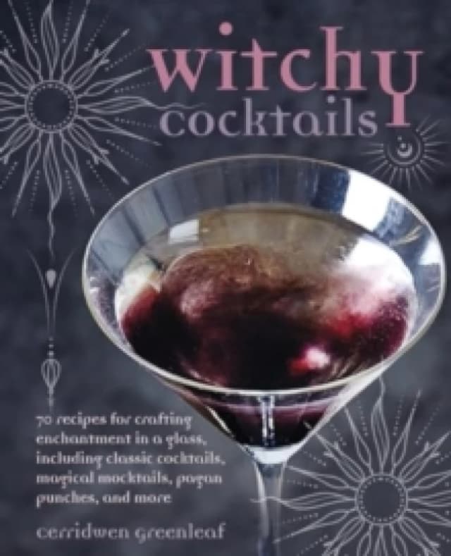 witchy cocktails over 65 recipes for enchantment in a glass including class 9781800653801