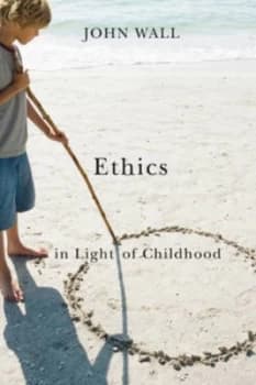 Ethics in Light of Childhood by John Wall Paperback