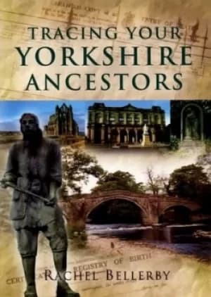 Tracing your Yorkshire ancestors by Rachel Bellerby