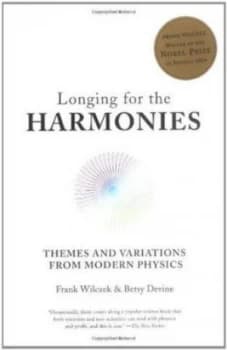 Longing for the Harmonies - Themes and Variations from Modern Physics by Frank Wilczek Paperback