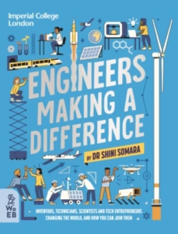Engineers Making a Difference : Inventors, Technicians, Scientists and Tech Entrepreneurs Changing the World, and How You Can Join Them Hardback