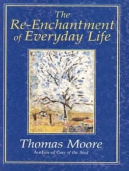 The Re-Enchantment of Everyday Life by Thomas Moore Paperback