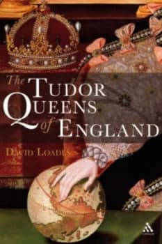 The Tudor Queens of England by D. M Loades Hardback