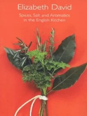 Spices salt and aromatics in the English kitchen by Elizabeth David