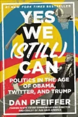 yes we can politics in the age of obama twitter and trump