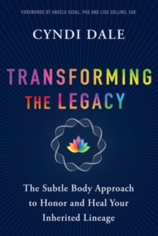 Transforming the Legacy : The Subtle Body Approach to Honor and Heal Your Inherited Lineage Paperback / softback