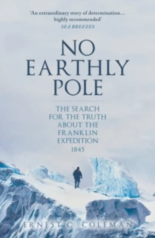 No Earthly Pole : The Search for the Truth about the Franklin Expedition 1845 Paperback / softback