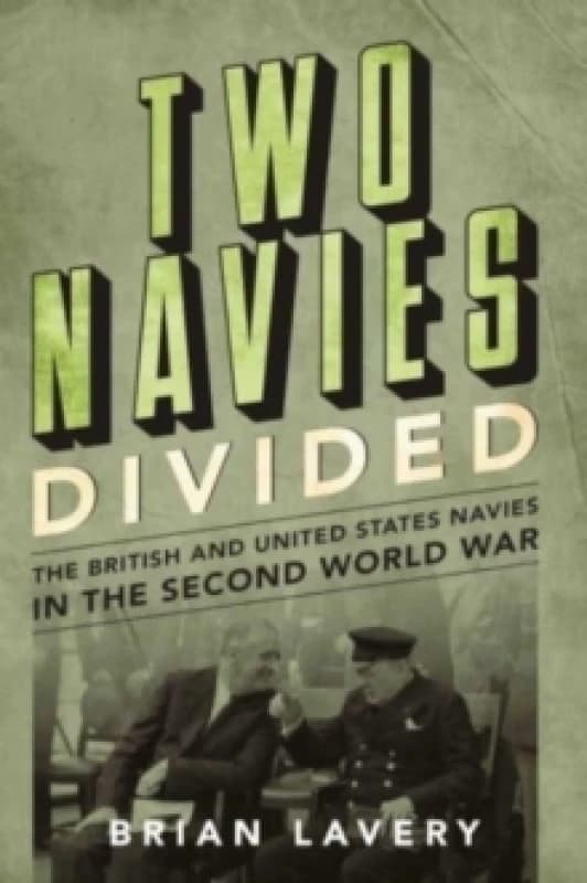 Two Navies Divided : The British and United States Navies in the Second World War Hardback