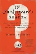 in shakespeares shadow a rogue scholars quest to reveal the true source beh