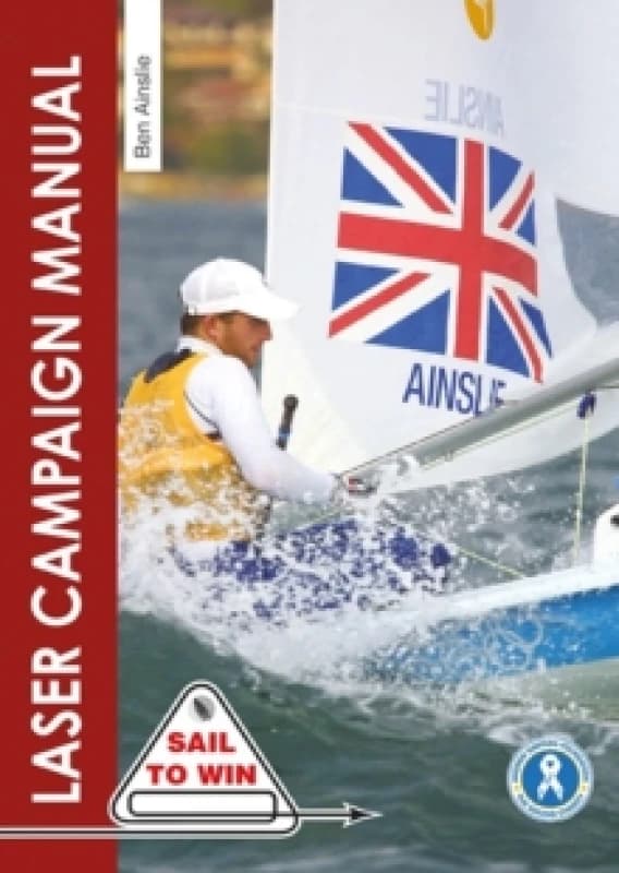 The Laser Campaign Manual : Top Tips from the World's Most Successful Olympic Sailor Paperback / softback