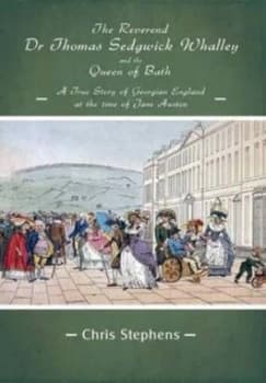 The Reverend Dr Thomas Sedgwick Whalley and the Queen of Bath by Chris Stephens Paperback