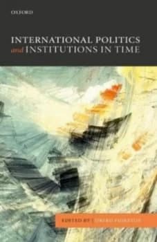 International Politics and Institutions in Time by Orfeo Fioretos Hardback