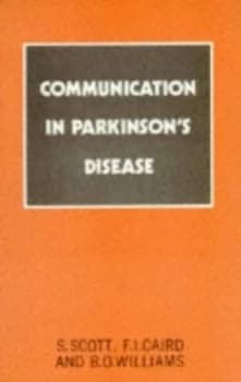 Communication in Parkinsons Disease by Sheila Scott and F. I Caird and B. O Williams Paperback