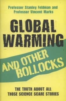 Global Warming and Other Bollocks by Professor Stanley Feldman Book