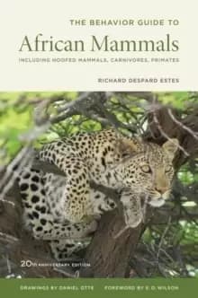 The Behavior Guide to African Mammals : Including Hoofed Mammals, Carnivores, Primates, 20th Anniversary Edition
