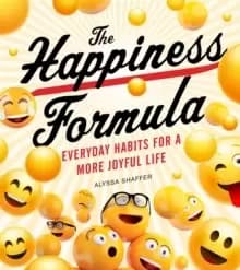 The Happiness Formula : Everyday Happiness for a More Joyful Life